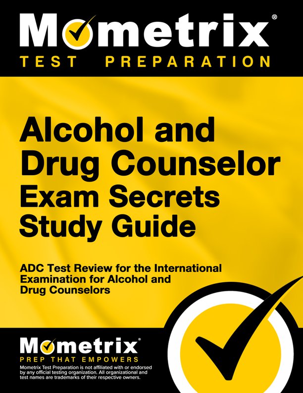 Alcohol and Drug Counselor Exam Secrets Study Guide: ADC Test Review for the International Examination for Alcohol and Drug Counselors, ISBN: 9781627330213