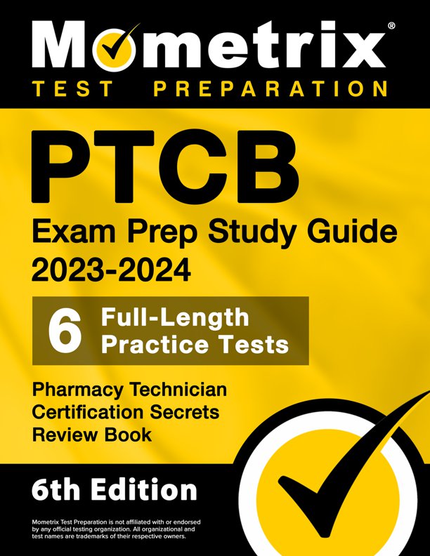 PTCB Exam Prep Study Guide 2023-2024 - 6 Full Length Practice Tests, Pharmacy Technician Certification Secrets Review Book: [6th Edition], ISBN: 9781516724277