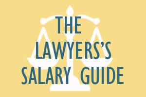 The Lawyer’s Salary Guide