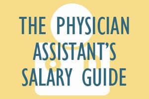 The Physician Assistant's Salary Guide