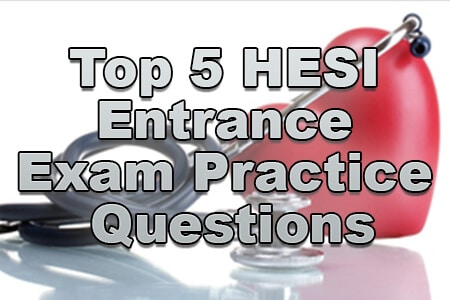 Top 5 HESI Entrance Exam Practice Questions