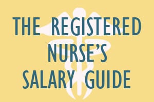The Registered Nurse’s Salary Guide