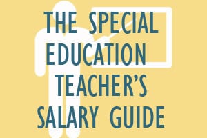 The Special Education Teacher’s Salary Guide