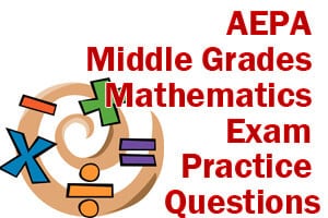 AEPA Middle Grades Mathematics Exam Practice Questions