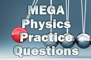 MEGA Physics Practice Questions