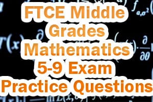 FTCE Middle Grades Mathematics 5-9 Exam Practice Questions