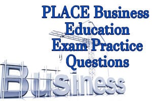 PLACE Business Education Exam Practice Questions