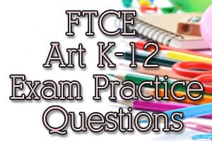 FTCE Art K-12 Exam Practice Questions