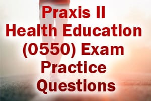 Praxis II Health Education (0550) Exam Practice Questions