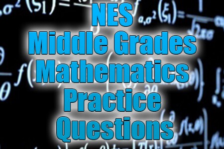 NES Middle Grades Mathematics Practice Questions