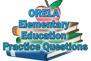 ORELA Elementary Education Practice Questions