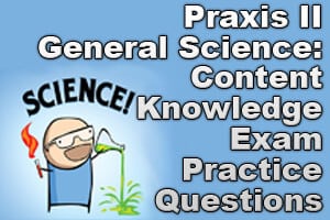 Praxis II General Science: Content Knowledge Exam Practice Questions