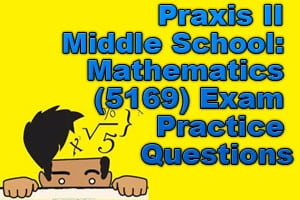 Praxis II Middle School: Mathematics (5169) Exam Practice Questions