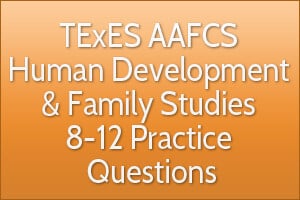 TExES AAFCS Human Development & Family Studies 8-12 Practice Questions