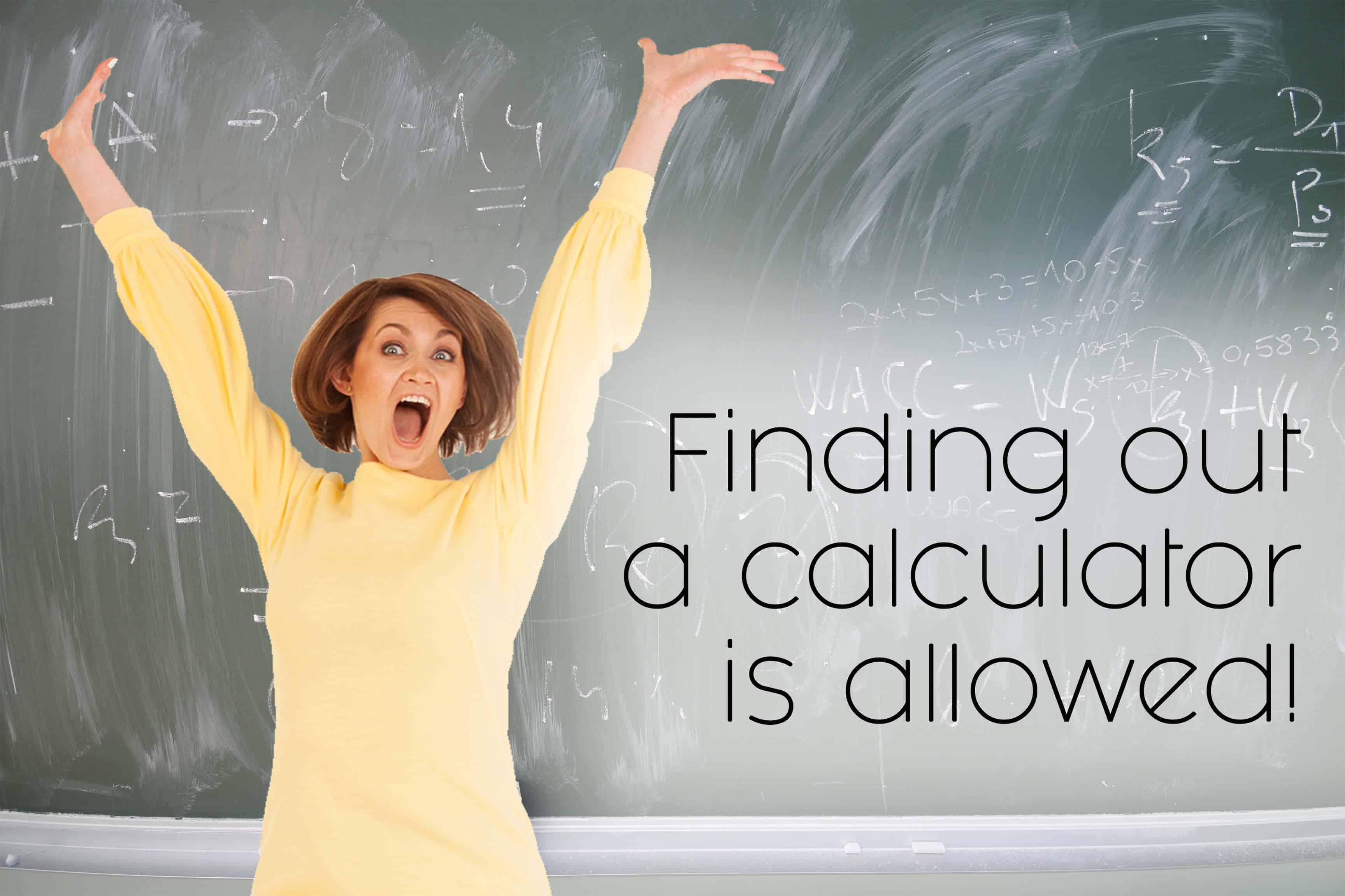 9. Finding out a calculator is allowed!