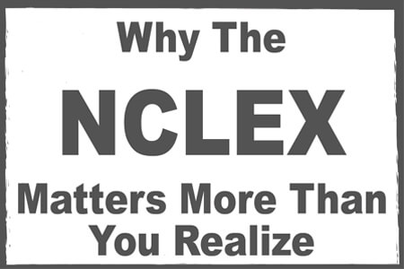Why The NCLEX Matters More Than You Realize
