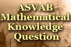 ASVAB Mathematical Knowledge Question