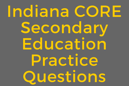 Indiana CORE Secondary Education Practice Questions