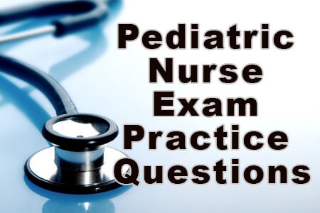 Pediatric Nurse Exam Practice Questions (2023)