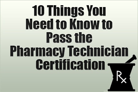 10 Things You Need to Know to Pass the Pharmacy Technician Certification
