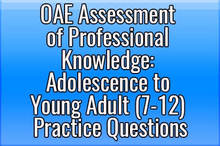 OAE Assessment of Professional Knowledge Adolescence to Young Adult Practice Questions