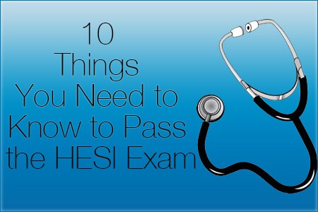 10 Things You Need to Know to Pass the HESI Exam (2019)