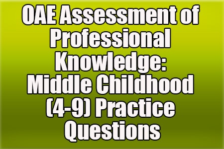 OAE Assessment of Professional Knowledge: Middle Childhood (4-9) Practice Questions