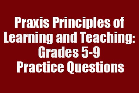 Praxis Principles of Learning and Teaching: Grades 5-9 Practice Questions (Proven Tips)