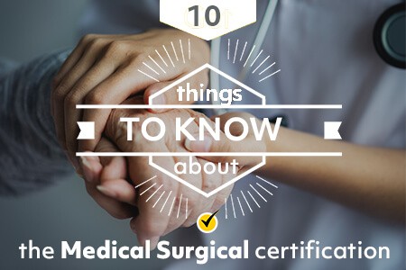 ten things to know about the Medical Surgical certification