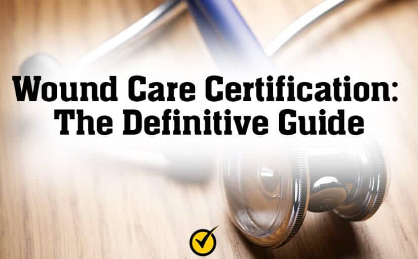 Wound Care Certification: The Definitive Guide