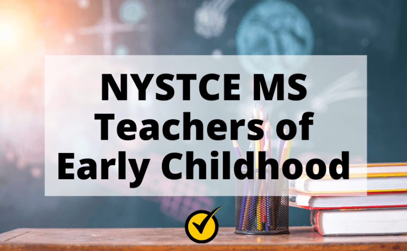 NYSTCE MS Teachers of Early Childhood