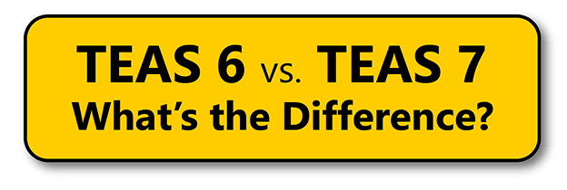 TEAS 6 vs. TEAS 7: What’s the Difference?