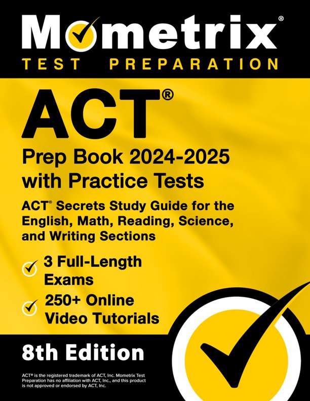 ACT Prep Book 2024-2025 with Practice Tests - 3 Full-Length Exams, 250+ Online Video Tutorials, ACT Secrets Study Guide for the English, Math, Reading, Science, and Writing Sections: [8th Edition], ISBN: 9781516725175