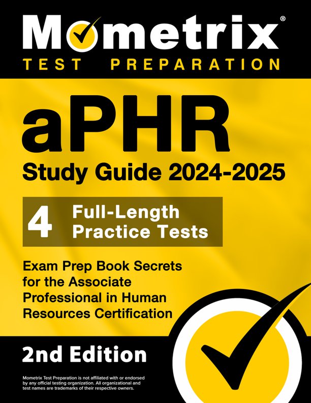 aPHR Study Guide 2024-2025 - 4 Full-Length Practice Tests, Exam Prep Book Secrets for the Associate Professional in Human Resources Certification: [2nd Edition], ISBN: 9781516725229