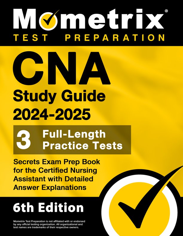 CNA Study Guide 2024-2025 - 3 Full-Length Practice Tests, Preparation Exam Book Secrets for the Certified Nursing Assistant with Detailed Answer Explanations: [5th Edition], ISBN: 9781516725762