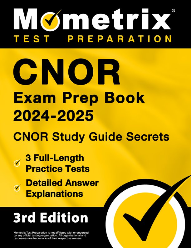 CNOR Exam Prep Book 2024-2025 - CNOR Study Guide Secrets, 3 Full-Length Practice Tests, Detailed Answer Explanations: [3rd Edition], ISBN: 9781516720804