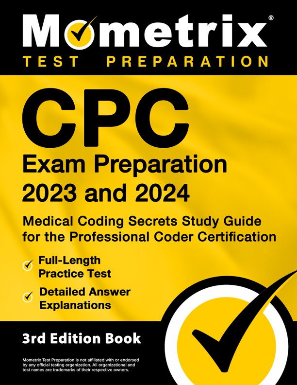 CPC Exam Preparation 2023 and 2024 - Medical Coding Secrets Study Guide for the Professional Coder Certification, Full-Length Practice Test, Detailed Answer Explanations: [3rd Edition], ISBN: 9781516723881