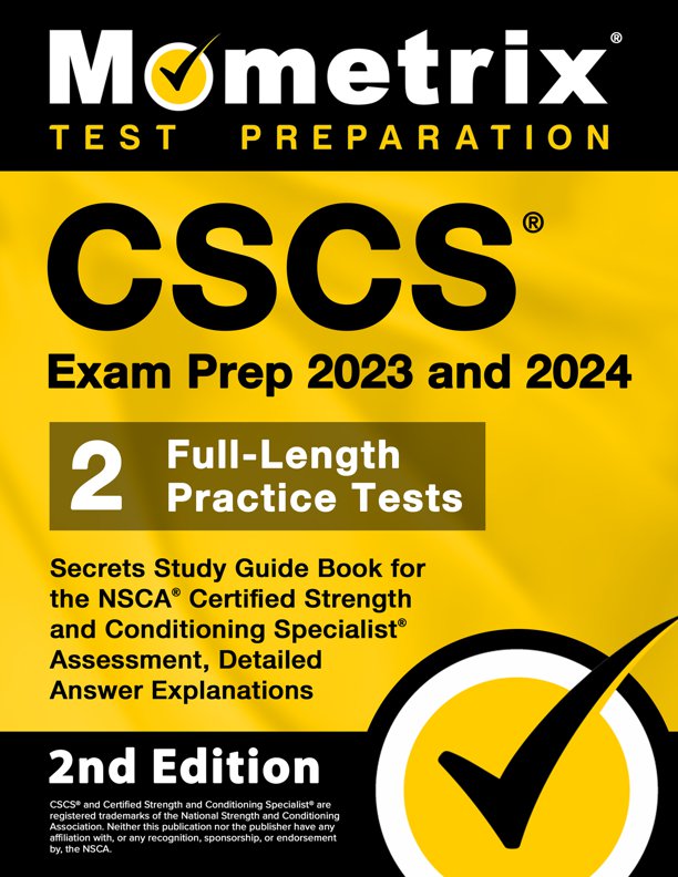 CSCS Exam Prep 2023 and 2024 - Secrets Study Guide Book for the NSCA Certified Strength and Conditioning Specialist Assessment, 2 Full-Length Practice Tests, Detailed Answer Explanations: [2nd Edition], ISBN: 9781516722440