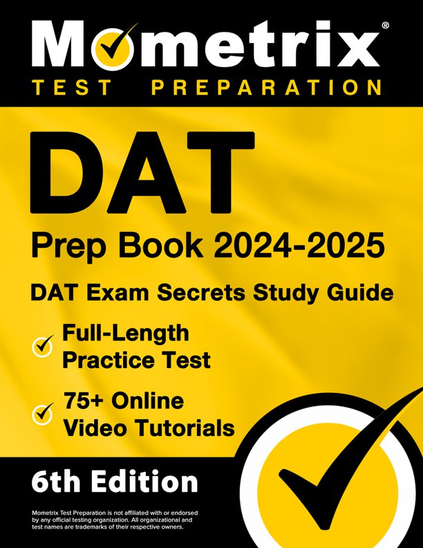 DAT Prep Book 2024-2025 - DAT Exam Secrets Study Guide, Full-Length Practice Test, 75+ Online Video Tutorials, [6th Edition] ISBN: 9781516724598