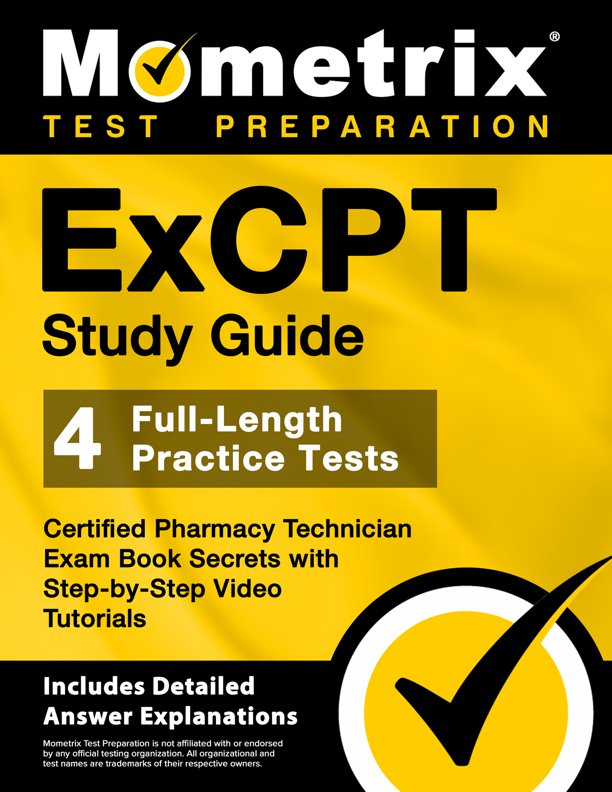 ExCPT Study Guide - 4 Full-Length Practice Tests, Certified Pharmacy Technician Exam Book Secrets with Step-by-Step Video Tutorials: [Includes Detailed Answer Explanations], ISBN: 9781516723775