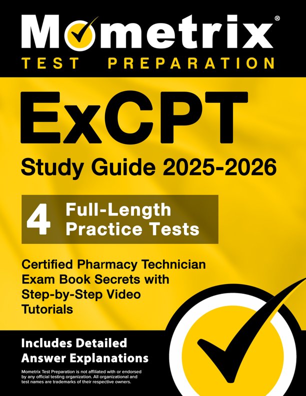 ExCPT Study Guide - 4 Full-Length Practice Tests, Certified Pharmacy Technician Exam Book Secrets with Step-by-Step Video Tutorials: [Includes Detailed Answer Explanations], ISBN: 9781516723775