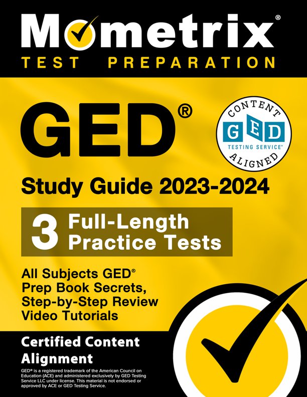 GED Study Guide 2023-2024 All Subjects - 3 Full-Length Practice Tests, GED Prep Book Secrets, Step-by-Step Review Video Tutorials: [Certified Content Alignment], ISBN: 9781516722457