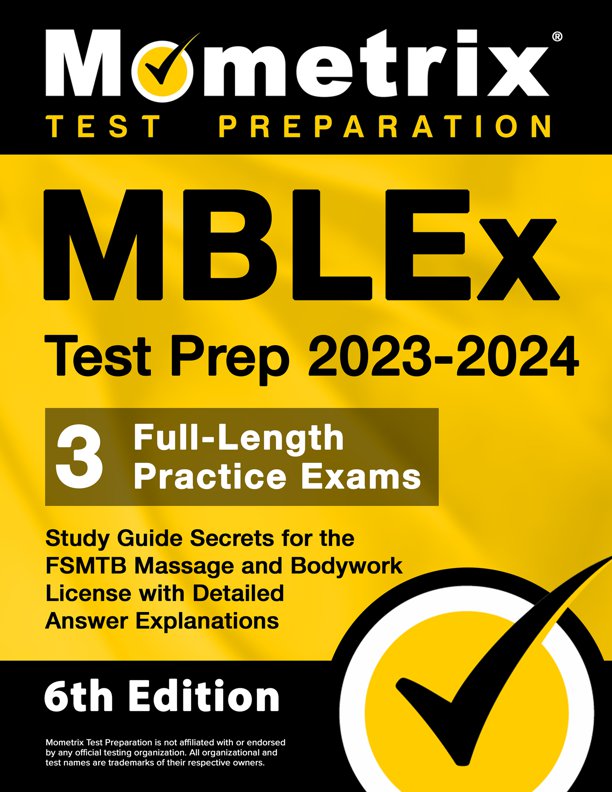 MBLEx Test Prep 2023-2024 - 3 Full-Length Practice Exams, Study Guide Secrets for the FSMTB Massage and Bodywork License with Detailed Answer Explanations: [6th Edition], ISBN: 9781516723058