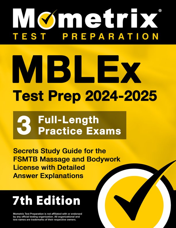MBLEx Test Prep 2024-2025 - 3 Full-Length Practice Exams, Study Guide Secrets for the FSMTB Massage and Bodywork License with Detailed Answer Explanations: [7th Edition], ISBN: 9781516726004
