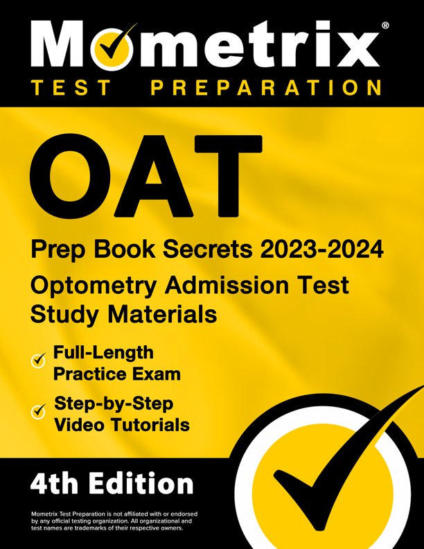 OAT Prep Book Secrets 2023-2024 - Optometry Admission Test Study Materials, Full-Length Practice Exam, Step-by-Step Video Tutorials: [4th Edition], ISBN: 9781516721900