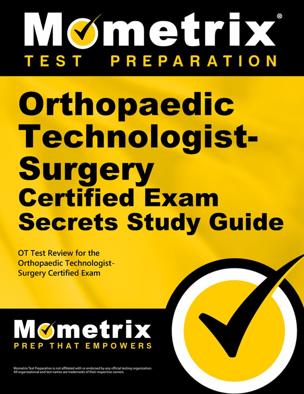 Orthopaedic Technologist - Surgery Certified Exam Secrets Study Guide