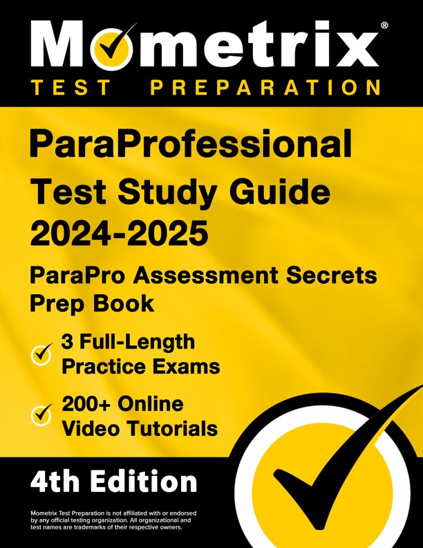 ParaProfessional Study Guide 2024-2025 - 3 Full-Length Practice Tests, ParaPro Assessment Secrets Test Prep with Step-by-Step Video Tutorials: [4th Edition], ISBN: 9781516726790