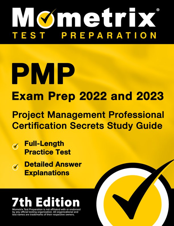 PMP Exam Prep 2022 and 2023 - Project Management Professional Certification Secrets Study Guide, Full-Length Practice Test, Detailed Answer Explanations: [PMBOK 7th Edition], ISBN: 9781516720651