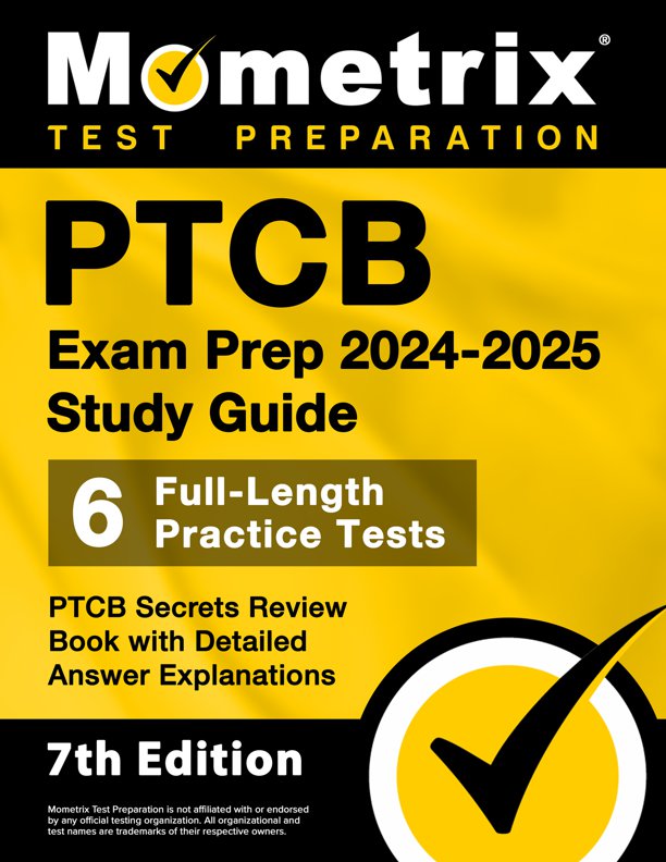 PTCB Exam Prep 2024-2025 Study Guide - PTCB Secrets Review Book [7th Edition], ISBN: 9781516725304
