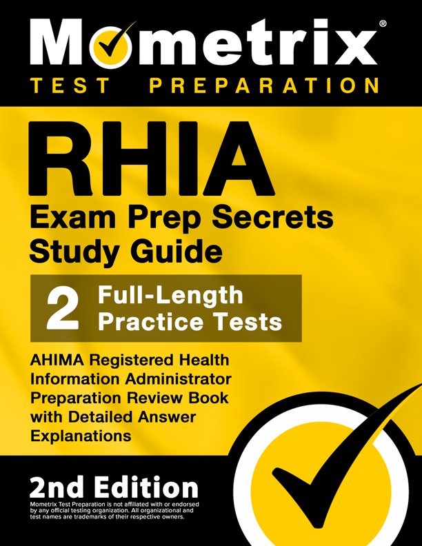 RHIA Exam Prep Secrets Study Guide - AHIMA Registered Health Information Administrator Preparation Review Book, Full-Length Practice Test, Detailed Answer Explanations: [2nd Edition], ISBN: 9781516718535